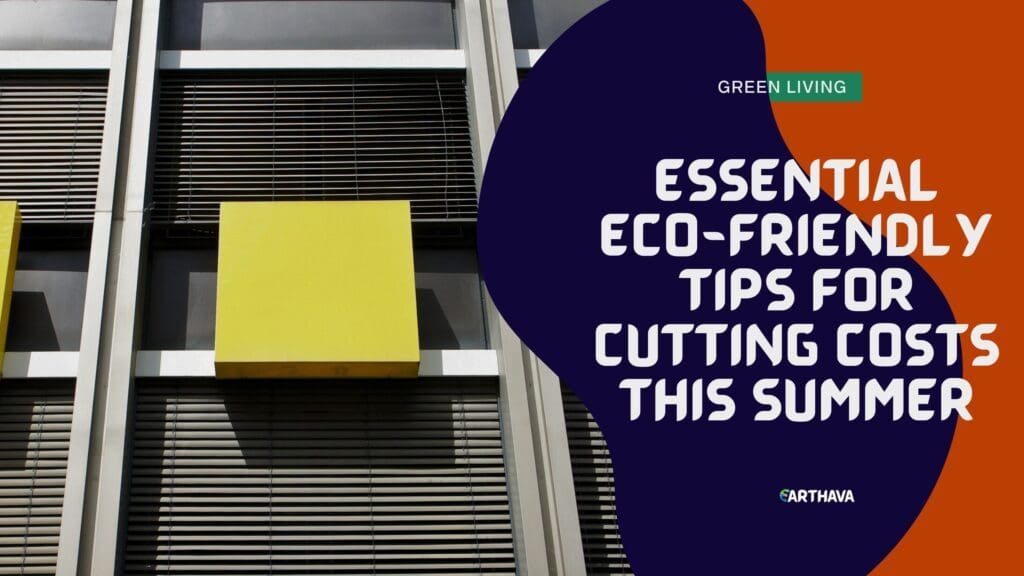 Essential Eco-Friendly Tips for Cutting Costs This Summer