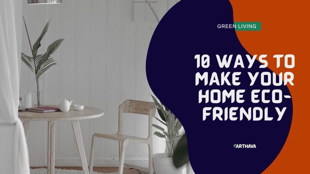 10 Ways To Make Your Home Eco-Friendly