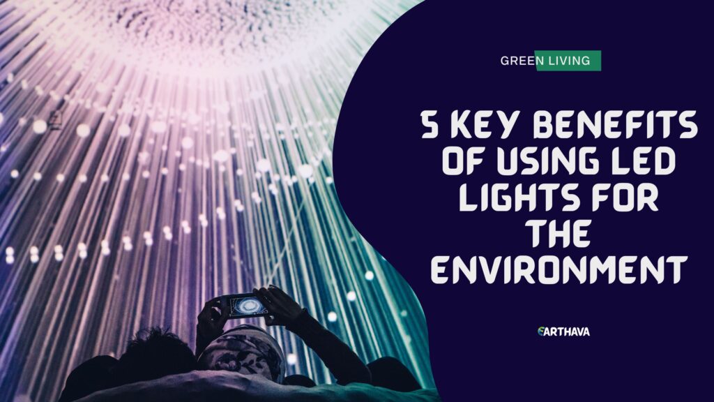 5 Key Benefits of Using LED Lights for the Environment