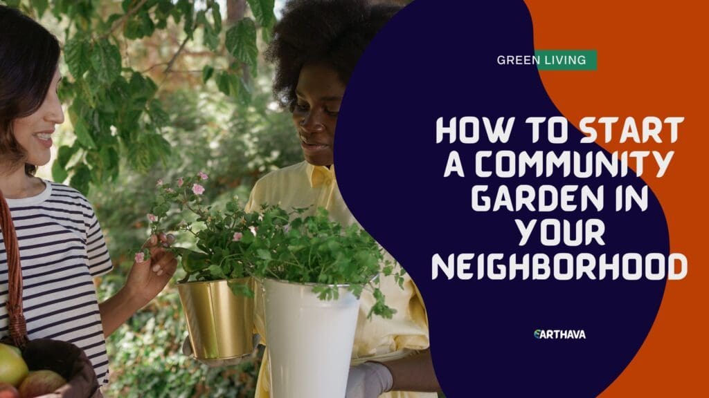 How to Start a Community Garden in Your Neighborhood