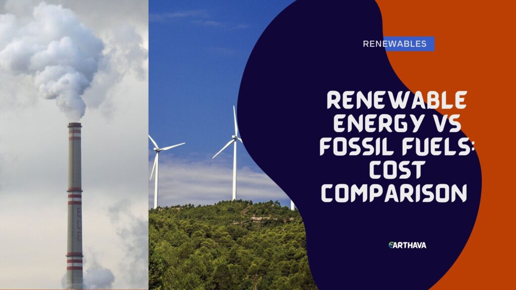 Renewable Energy vs Fossil Fuels- Cost Comparison