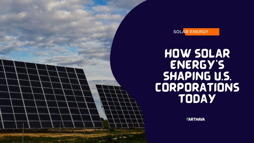 How Solar Energy's Shaping U.S. Corporations Today