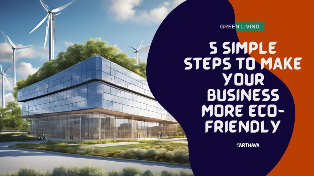 5 Simple Steps to Make Your Business More Eco-Friendly