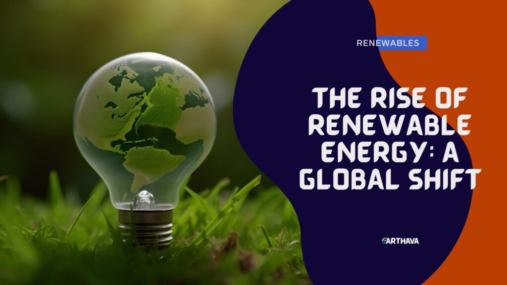 The Rise of Renewable Energy- A Global Shift