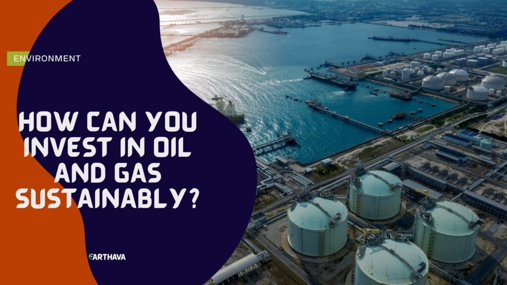 How Can You Invest in Oil and Gas Sustainably