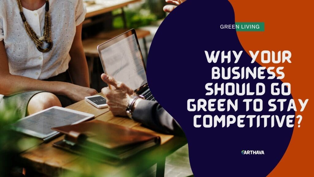 Why Your Business Should Go Green to Stay Competitive