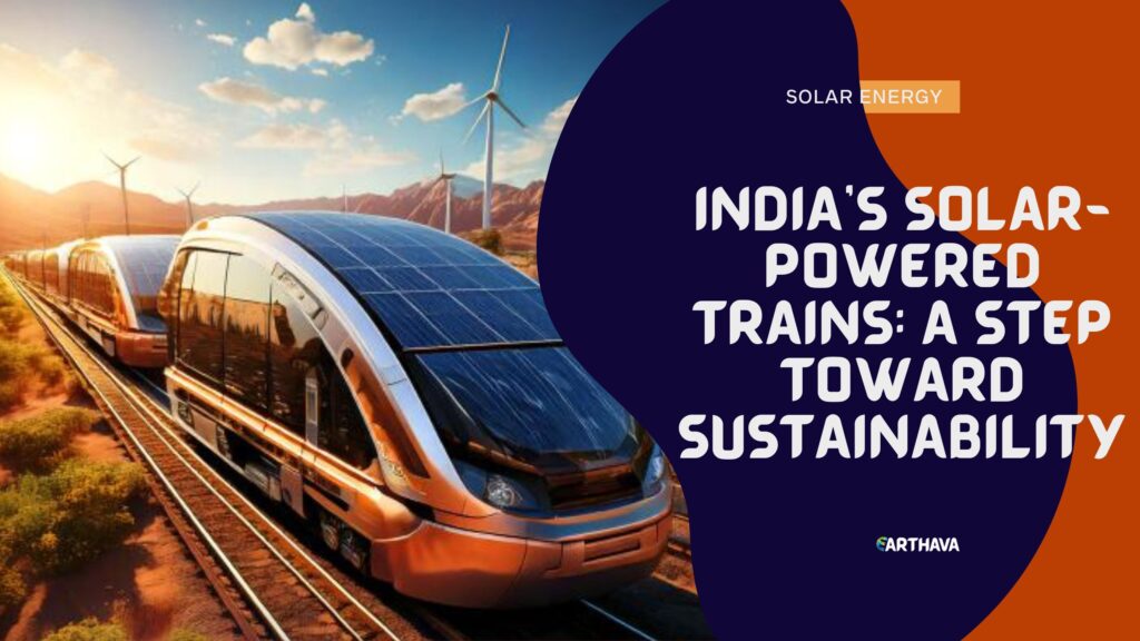 India’s Solar-Powered Trains- A Step Toward Sustainability