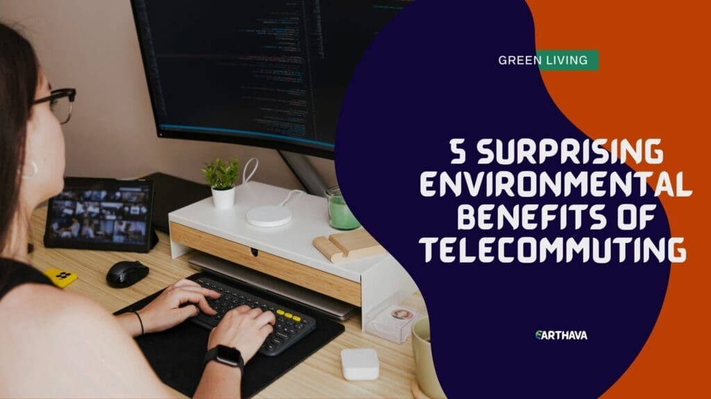 5 Surprising Environmental Benefits of Telecommuting