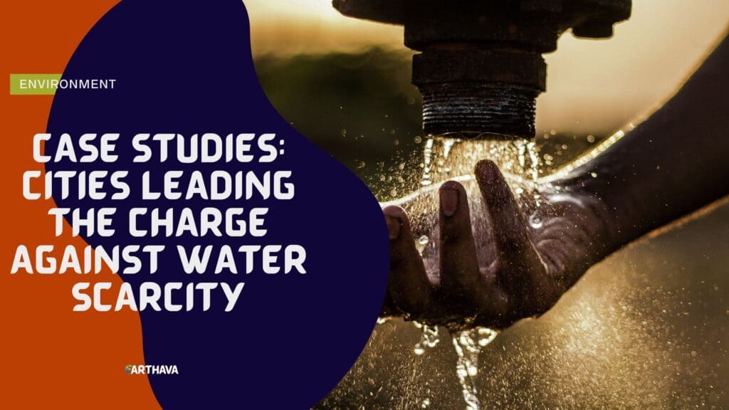 Cities Leading the Charge Against Water Scarcity