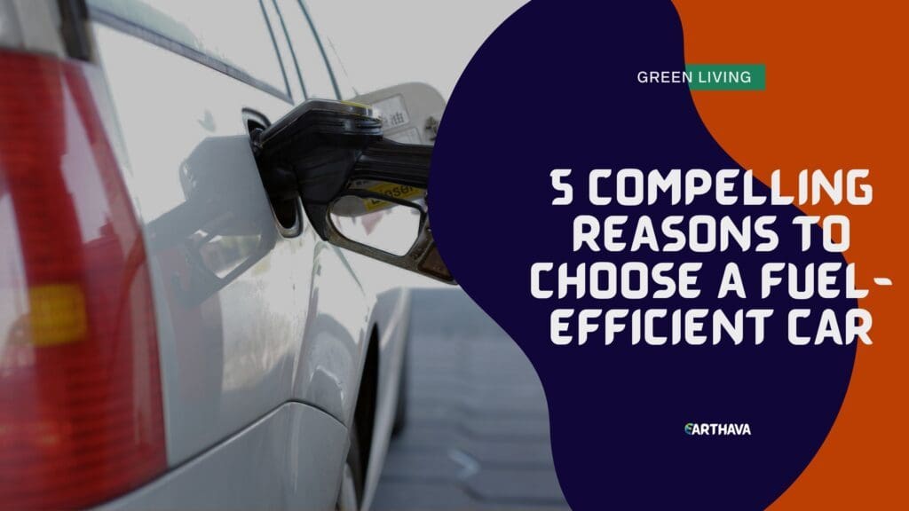 5 Compelling Reasons to Choose a Fuel-Efficient Car