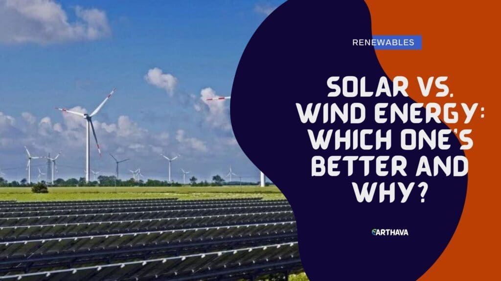 Solar vs. Wind Energy- Which One’s Better and Why