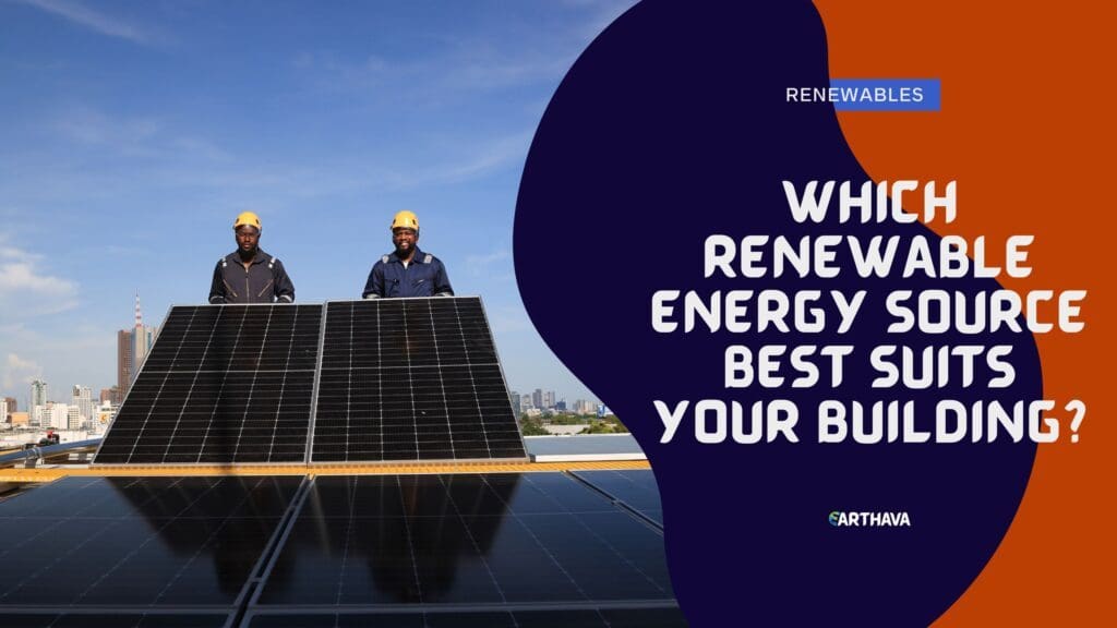 Which Renewable Energy Source Best Suits Your Building