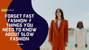7 Things You Need to Know About Slow Fashion - Earthava