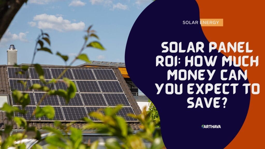 Solar Panel ROI: How Much Money Can You Expect to Save?