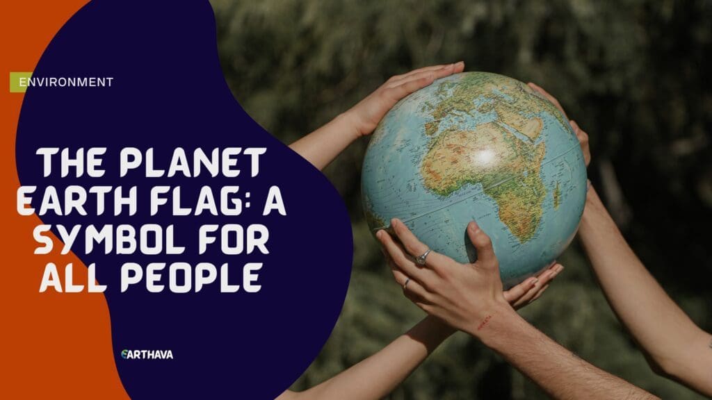 The Planet Earth Flag: A Symbol For All People